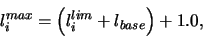 \begin{displaymath}l_i^{max} = \left( l_i^{lim} + l_{base} \right) + 1.0 \mbox{,}\end{displaymath}