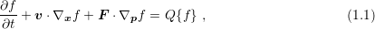 ∂f-+ v ⋅∇xf + F  ⋅∇pf = Q {f} ,                     (1.1)
∂t
