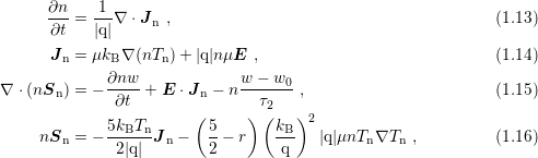       ∂n-=  1-∇ ⋅J   ,                                        (1.13)
      ∂t    |q|     n
      J  =  μk ∇ (nT )+ |q|nμE  ,                             (1.14)
        n     B     n
∇ ⋅(nSn ) = − ∂nw-+ E ⋅J n − nw-−-w0-,                        (1.15)
              ∂t                τ2
             5kBTn      ( 5    ) (kB )2
     nSn =  −------J n −  --− r   ---   |q|μnTn ∇Tn ,          (1.16)
              2 |q|        2        q
