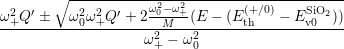        ∘ --------------------------------------
 2  ′     2  2  ′   ω20-ω2+-       (+∕0)    SiO2
ω+Q-----ω0ω-+Q--+-2--M--(E---(E-th------Ev0--))
                   ω2+ - ω20