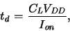 \begin{displaymath}
\ensuremath{t_{\mathit{d}}}\xspace = {\displaystyle\frac{\e...
...\mathit{DD}}}\xspace }{\ensuremath{I_{\mathit{on}}}\xspace }}
,\end{displaymath}