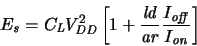 \begin{displaymath}
\ensuremath{E_{\mathit{s}}}\xspace = \ensuremath{C_{\mathit...
...off}}}\xspace }{\ensuremath{I_{\mathit{on}}}\xspace }} \right]
\end{displaymath}