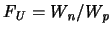 $\ensuremath{F_{\mathit{U}}}\xspace = {\ensuremath{W_{\mathit{n}}}\xspace }/{\ensuremath{W_{\mathit{p}}}\xspace }$