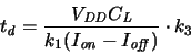 \begin{displaymath}
\ensuremath{t_{\mathit{d}}}\xspace = \frac{\ensuremath{V_{\...
...}}}\xspace - \ensuremath{I_{\mathit{off}}}\xspace )} \cdot k_3
\end{displaymath}