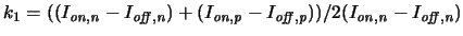 $k_1=((\ensuremath{I_{\mathit{on,n}}}\xspace -\ensuremath{I_{\mathit{off,n}}}\xs...
...\ensuremath{I_{\mathit{on,n}}}\xspace -\ensuremath{I_{\mathit{off,n}}}\xspace )$