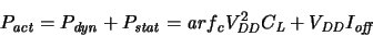 \begin{displaymath}
\ensuremath{P_{\mathit{act}}}\xspace = \ensuremath{P_{\math...
...{V_{\mathit{DD}}}\xspace \ensuremath{I_{\mathit{off}}}\xspace
\end{displaymath}