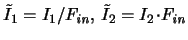 $\tilde{I}_1 = I_1/\ensuremath{F_{\mathit{in}}}\xspace , \, \tilde{I}_2 = I_2\!\cdot\!\ensuremath{F_{\mathit{in}}}\xspace $