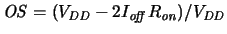 $\ensuremath{{\mathit{OS}}}\xspace = ({\ensuremath{V_{\mathit{DD}}}\xspace - 2 \...
...ce \ensuremath{R_{\mathit{on}}}\xspace })/\ensuremath{V_{\mathit{DD}}}\xspace
$