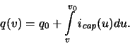\begin{displaymath}q(v) = q_0 + \int\limits_{v}^{v_0}{i_{\mathit{cap}}(u)du}
.\qquad\end{displaymath}
