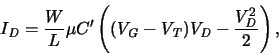 \begin{displaymath}
\ensuremath{I_{\mathit{D}}}\xspace = \frac{W}{L} \mu C' \le...
...ace - \frac{\ensuremath{V_{\mathit{D}}}\xspace ^2}{2} \right)
,\end{displaymath}