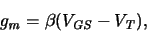 \begin{displaymath}
\ensuremath{g_{\mathit{m}}}\xspace = \ensuremath{\beta }\xsp...
...V_{\mathit{GS}}}\xspace -\ensuremath{V_{\mathit{T}}}\xspace )
,\end{displaymath}