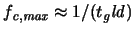 $\ensuremath{f_{\mathit{c,max}}}\xspace \approx 1/(\ensuremath{t_{\mathit{g}}}\xspace \ensuremath{{\mathit{ld}}}\xspace )$