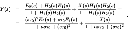 \begin{displaymath}
\renewcommand{\arraystretch}{2.0}
{
\begin{array}{rcl}
Y(...
...playstyle\frac{X(s)}{1+a s\tau_0+(s\tau_0)^2}}
\end{array}}.
\end{displaymath}