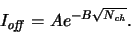 \begin{displaymath}
\ensuremath{I_{\mathit{off}}}\xspace = A e^{-B\sqrt{\ensuremath{N_{\mathit{ch}}}\xspace }} .
\end{displaymath}