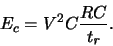 \begin{displaymath}
E_c = V^2C \frac{RC}{\ensuremath{t_{\mathit{r}}}\xspace } .
\end{displaymath}