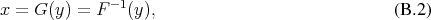 x =  G(y) = F −1(y),                             (B .2) 