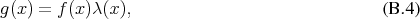 g(x) = f(x)λ (x ),                              (B .4)
