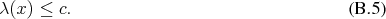 λ (x) ≤ c.                                  (B.5) 