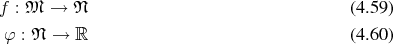 f : 𝔐  →  𝔑                                 (4.59)
 φ : 𝔑 →  ℝ                                 (4.60) 