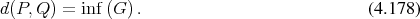 d(P, Q) = inf (G ).                           (4.178) 