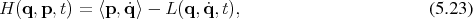 H (q,p, t) = ⟨p, ˙q⟩ − L(q,q˙, t),                        (5 .23) 