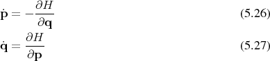       ∂H
˙p = − ----                                 (5.26)
       ∂q
     ∂H--
˙q =  ∂p                                    (5.27) 