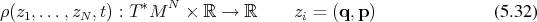                   ∗  N
ρ (z1,...,zN ,t) : T M   × ℝ →  ℝ     zi = (q,p )              (5.32) 