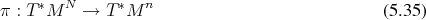      ∗  N      ∗   n
π : T M    →  T M                               (5.35) 