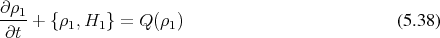 ∂ρ
--1-+ {ρ1,H1 } = Q (ρ1)                          (5.38)
∂t
