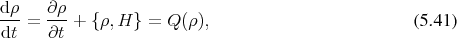 dρ    ∂ρ
---=  ---+ {ρ, H } = Q (ρ ),                          (5 .41)
dt    ∂t 