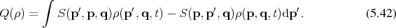        ∫      ′         ′             ′              ′
Q(ρ ) =   S (p ,p, q)ρ(p ,q,t) − S(p, p ,q)ρ(p,q, t)dp  .          (5.42) 