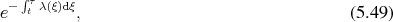   ∫ τ
e− t λ(ξ)dξ,                                  (5 .49) 