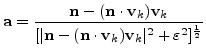 $\displaystyle \mathbf{a}=\frac{\mathbf{n}-(\mathbf{n}\cdot\mathbf{v}_{k})\mathb...
...{n}\cdot\mathbf{v}_{k})\mathbf{v}_{k}\vert^{2}+\varepsilon ^{2}]^{\frac{1}{2}}}$