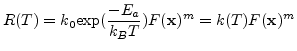 $\displaystyle R(T)=k_{0}\mathrm{exp}(\frac{-E_{a}}{k_{B}T})F(\mathbf{x})^{m}=k(T)F(\mathbf{x})^{m}$