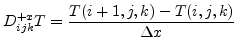 $\displaystyle D^{+x}_{ijk}T=\frac{T(i+1,j,k)-T(i,j,k)}{\Delta x}
$