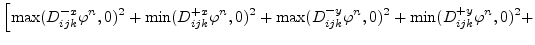 $\displaystyle \Bigl[\max(D^{-x}_{ijk}\varphi ^{n},0)^{2}+\min(D^{+x}_{ijk}\varp...
...^{2}+\max(D^{-y}_{ijk}\varphi ^{n},0)^{2}+\min(D^{+y}_{ijk}\varphi ^{n},0)^{2}+$