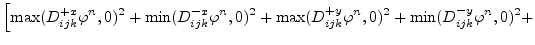 $\displaystyle \Bigl[\max(D^{+x}_{ijk}\varphi ^{n},0)^{2}+\min(D^{-x}_{ijk}\varp...
...^{2}+\max(D^{+y}_{ijk}\varphi ^{n},0)^{2}+\min(D^{-y}_{ijk}\varphi ^{n},0)^{2}+$