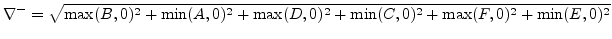 $\displaystyle \nabla^{-}=\sqrt{\max( B ,0)^2 + \min( A ,0)^2 +\max( D ,0)^2 + \min( C ,0)^2 +\max( F ,0)^2 + \min( E ,0)^2}
$