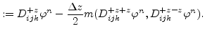 $\displaystyle := D_{ijk}^{+z}\varphi ^{n} - \frac{\Delta z}{2} m( D_{ijk}^{+z+z}\varphi ^{n}, D_{ijk}^{+z-z}\varphi ^{n}).$