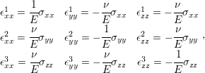 ϵ1 =  1σxx  ϵ1  = − νσxx  ϵ1 =  − νσxx
 xx   E      yy     E      zz     E
ϵ2 =  νσ    ϵ2  = − 1σ    ϵ2  = − νσ   ,
 xx   E  yy   yy     E  yy   zz     E yy
 3    ν-     3      ν-     3      1-
ϵxx = Eσzz  ϵyy = − Eσzz  ϵzz = − Eσzz
                                                                              
                                                                              
