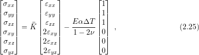 ⌊σxx⌋     ⌊ εxx ⌋         ⌊ 1⌋
|σ  |     | ε   |         | 1|
|| yy||     ||  yy ||   E αΔT ||  ||
|σzz| = K| εzz | − ------| 1| ,                 (2.25)
||σxy||     || 2εxy||   1 − 2ν|| 0||
⌈σxz⌉     ⌈ 2εxz⌉         ⌈ 0⌉
 σyz        2εyz            0
