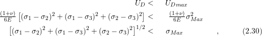     [                               UD] <   UDmax
(1+ν)-(σ1 − σ2)2 + (σ1 − σ3 )2 + (σ2 − σ3)2 <  (1+ν)σ2Max
 6E[                                 ]1∕2       6E
   (σ1 − σ2)2 + (σ1 − σ3)2 + (σ2 − σ3)2  <   σMax          ,      (2.30)
