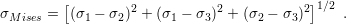          [                                ]1∕2
σMises = (σ1 − σ2)2 + (σ1 − σ3)2 + (σ2 − σ3)2   .
