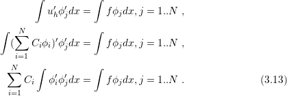        ∫   ′ ′     ∫
          uhϕjdx =   f ϕjdx,j = 1..N  ,
∫                  ∫
   ∑N      ′ ′
  (    Ciϕi)ϕjdx =   f ϕjdx,j = 1..N  ,
   i=1
  ∑N    ∫  ′ ′     ∫
     Ci   ϕiϕjdx =   f ϕjdx,j = 1..N  .              (3.13)
  i=1

