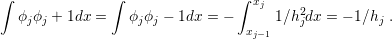 ∫              ∫                ∫ xj
  ϕjϕj + 1dx =   ϕj ϕj − 1dx = −     1∕h2jdx = − 1∕hj .
                                 xj−1
