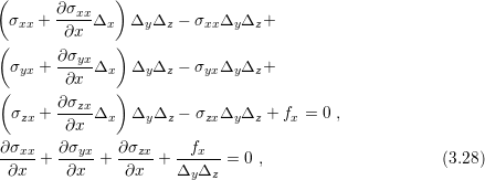 (       ∂σ     )
  σxx + --xxΔx   ΔyΔz  − σxxΔyΔz+
(       ∂x     )
        ∂σyx-
  σyx +  ∂x Δx   ΔyΔz  − σyxΔyΔz+
(              )
  σzx + ∂σzxΔx   Δy Δz − σzxΔyΔz  + fx = 0 ,
         ∂x
 ∂σxx-  ∂σyx-  ∂σzx-  --fx--
 ∂x   +  ∂x  +  ∂x  + Δy Δz  = 0 ,                     (3.28)
