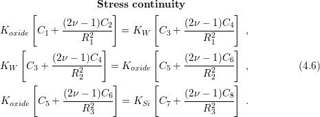                    Stress continuity
      [               ]       [                ]
K      C  +  (2ν-−-1)C2- = K     C +  (2ν −-1)C4  ,
  oxide   1      R21         W    3      R21
    [               ]         [                ]
          (2ν-−-1)C4                 (2ν −-1)C6
KW   C3 +     R22     = Koxide  C5 +    R22      ,         (4.6)
      [               ]       [                ]
             (2-ν −-1)C6              (2ν −-1)C8
Koxide C5 +     R2      = KSi   C7 +    R2       .
                  3                       3
