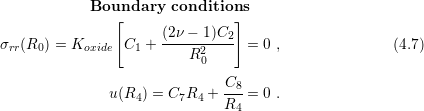             Boundary   conditions
               [                ]
σrr(R0 ) = Koxide C1 + (2ν −-1)C2 =  0 ,              (4.7)
                         R20

               u(R4) = C7R4 + C8-=  0 .
                              R4
