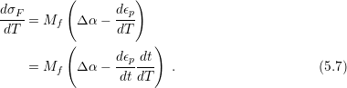           (         )
dσF-= Mf   Δ α − dϵp
dT               dT
          (            )
    = Mf   Δ α − dϵpdt-  .                     (5.7)
                  dtdT
