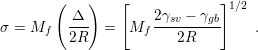         (   )   [             ]1∕2
          Δ          2γsv − γgb
σ = Mf   2R-  =   Mf ---2R-----    .
